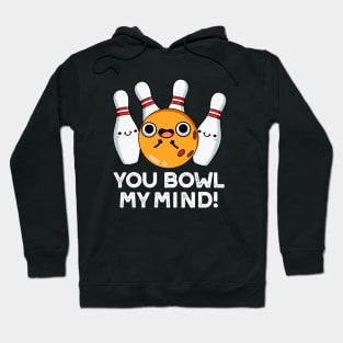 You Bowl My Mind Funny Bowling Pun Hoodie